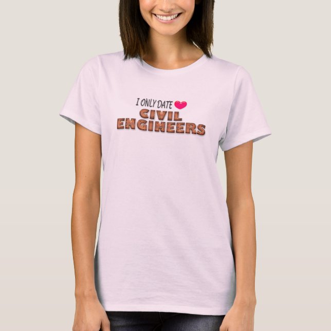 T-shirt I Only Date Civil Engineers (Devant)