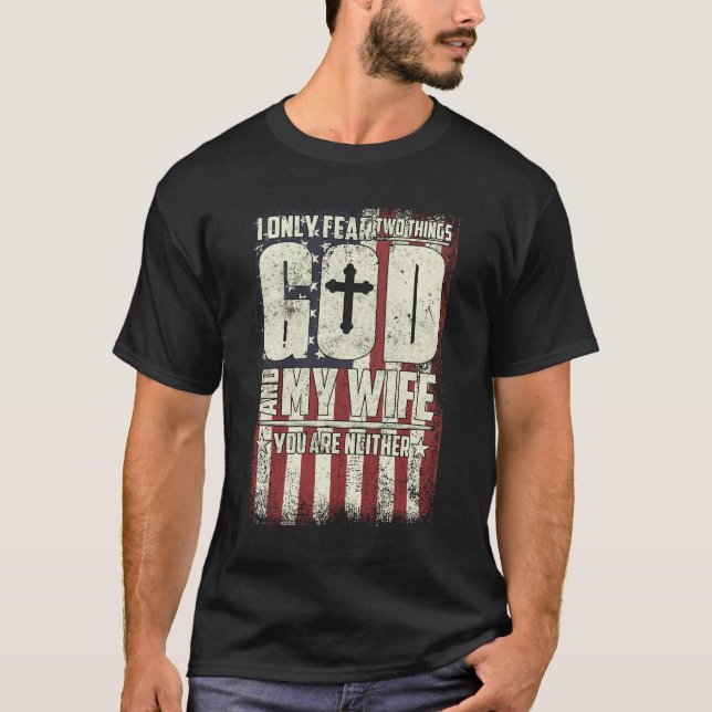 T-shirt I Only Fear Two Things God And My Wife  (Devant)