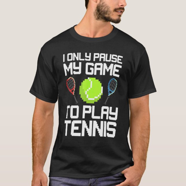 T-shirt I Only Pause My Game To Play Tennis Match Tennis P (Devant)