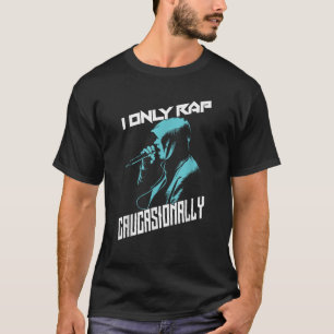T-shirt I Only Rap Caucase Cool Musique Hip hop drôle