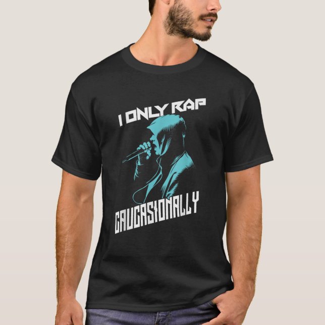 T-shirt I Only Rap Caucase Cool Musique Hip hop drôle (Devant)