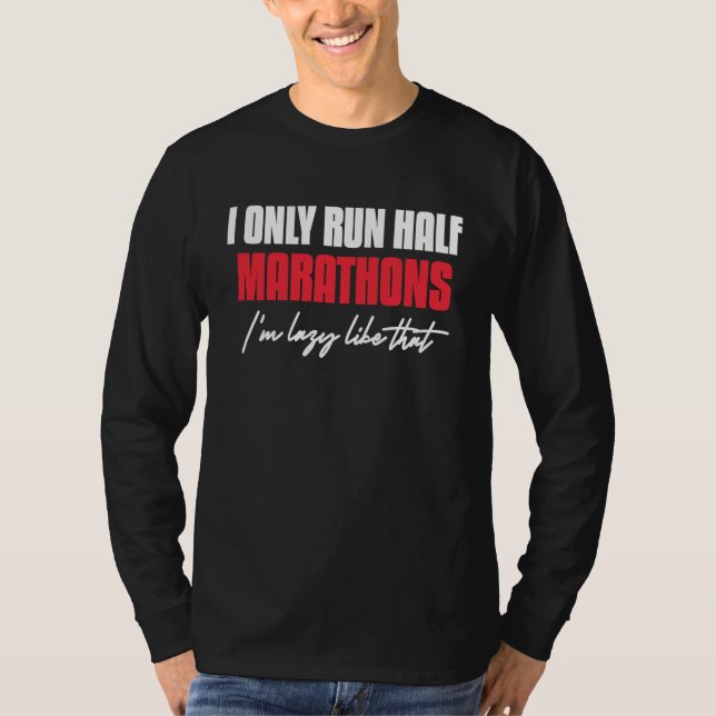 T-shirt I Only Run Half Marathons I'm Lazy Like That Runni (Devant)