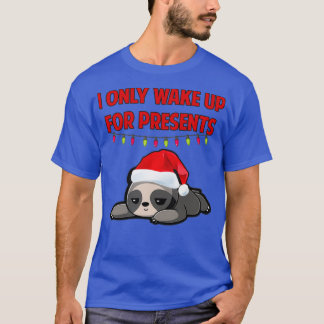 T-shirt I only wake up for presents Christmas sloth