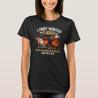 T-shirt I Only Wanted 10 Horses If God Wants Me To Have 20