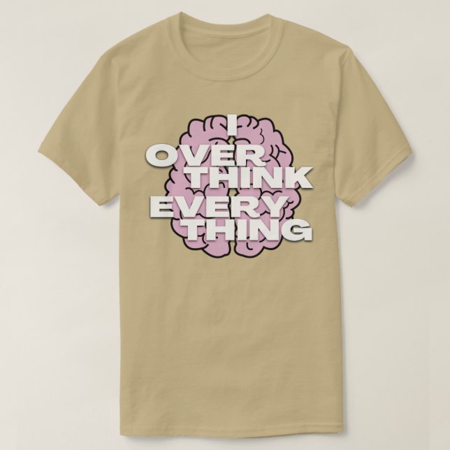 T-shirt I overthink everything4 (Design devant)