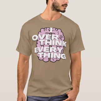 T-shirt I overthink everything4