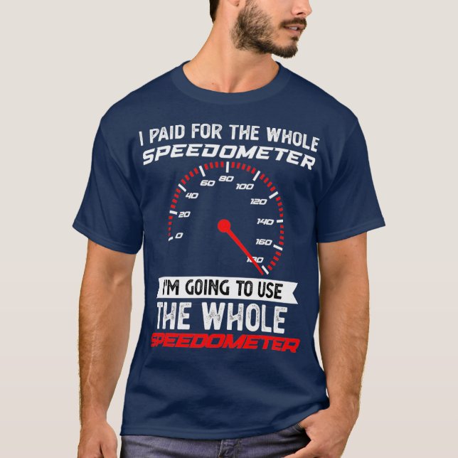 T-shirt I Paid For the Whole Speedometer Im Going To Use (Devant)