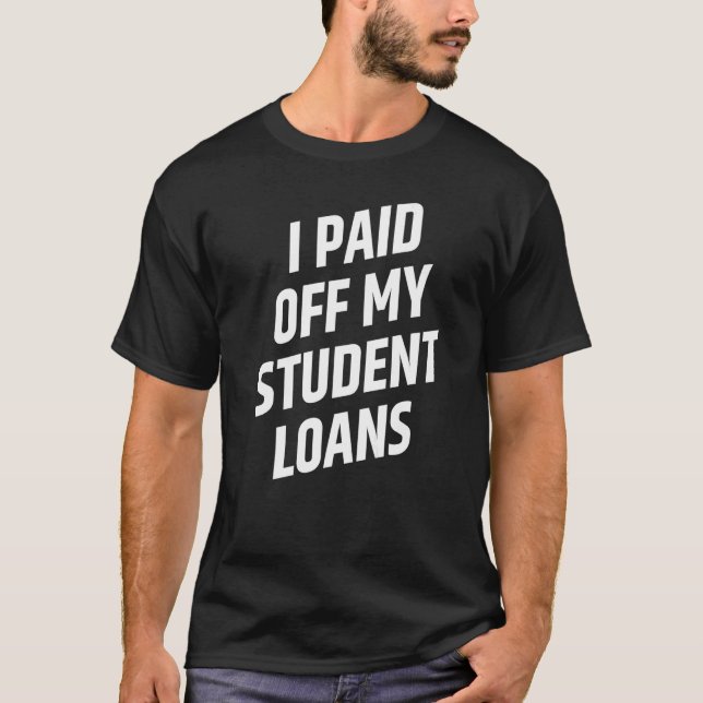 T-shirt I Paid Off My Student Loans Cancel Student Debt   (Devant)
