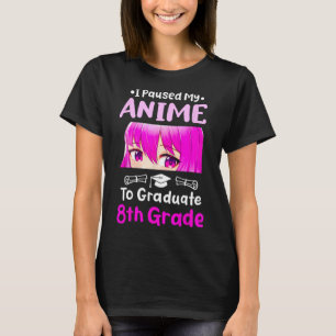 T-shirt I Pause My Anime 8e Grade Graduation 2025 Otaku