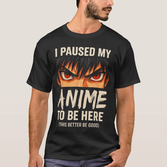 T-shirt I Paused My Anime to Be Here Japan Kawaii Anime (Devant)