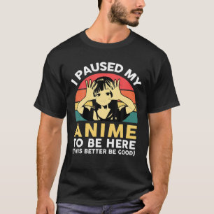 T-shirt I Paused My Anime To Be Here Youth Teens Otaku Ret