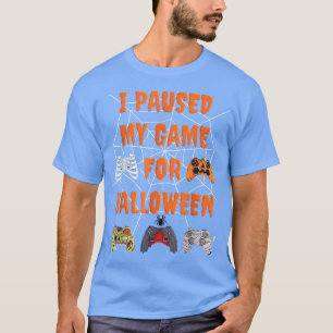 T-shirt I Paused My Game for Halloween, Love Video Games