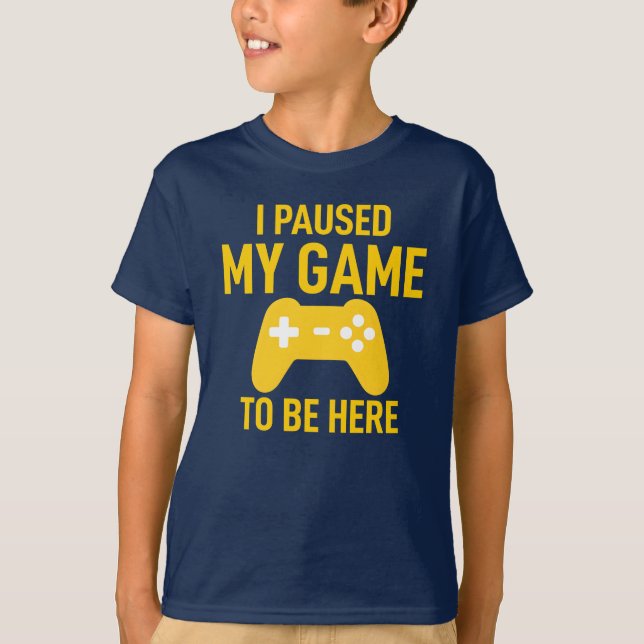 T-shirt I Paused My Game To Be Here (Devant)