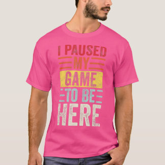 T-shirt I Paused My Game To Be Here, Funny Retro Vintage V