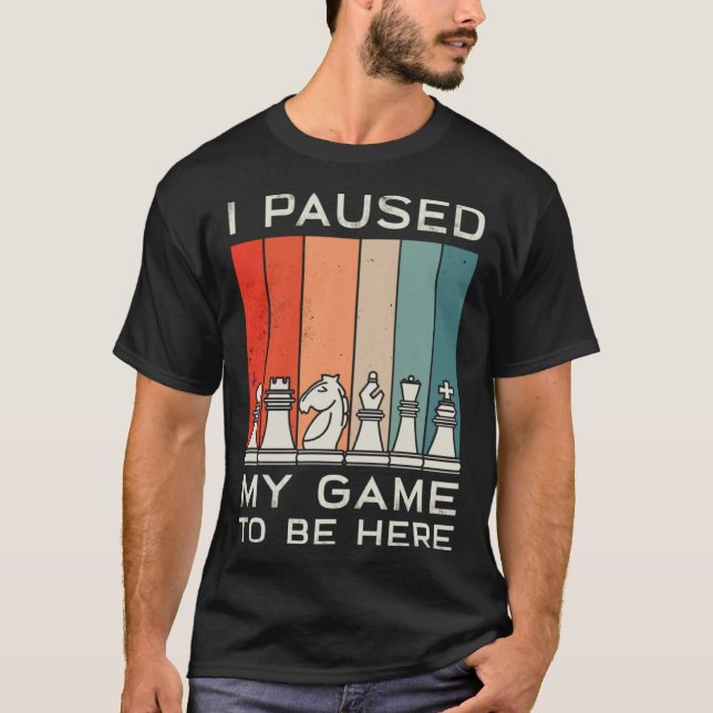 T-shirt I Paused My Game To Be Here Retro Chess (Devant)