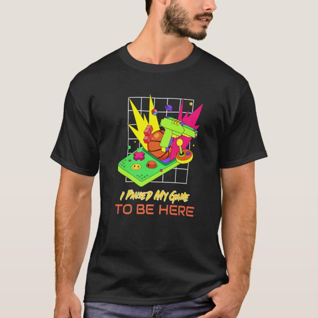 T-shirt I Paused My Game To Be Here  Retro Gaming  1 (Devant)
