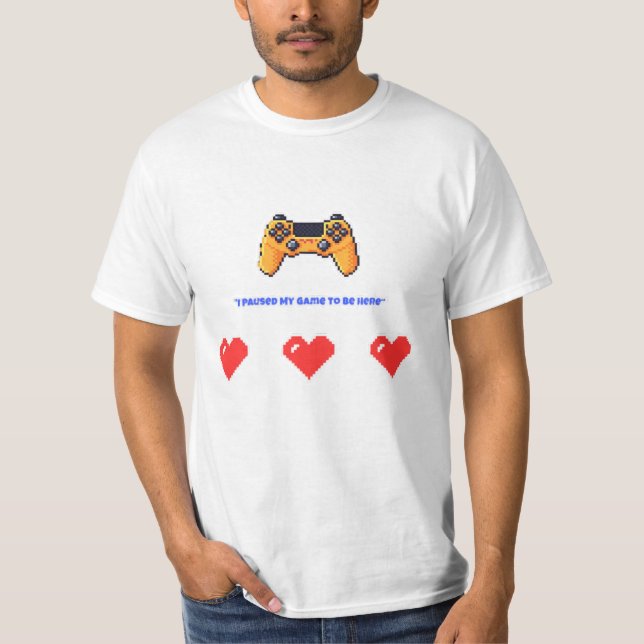 T-shirt "I Paused My Game To Be Here" Retro Pixel Gamer (Devant)