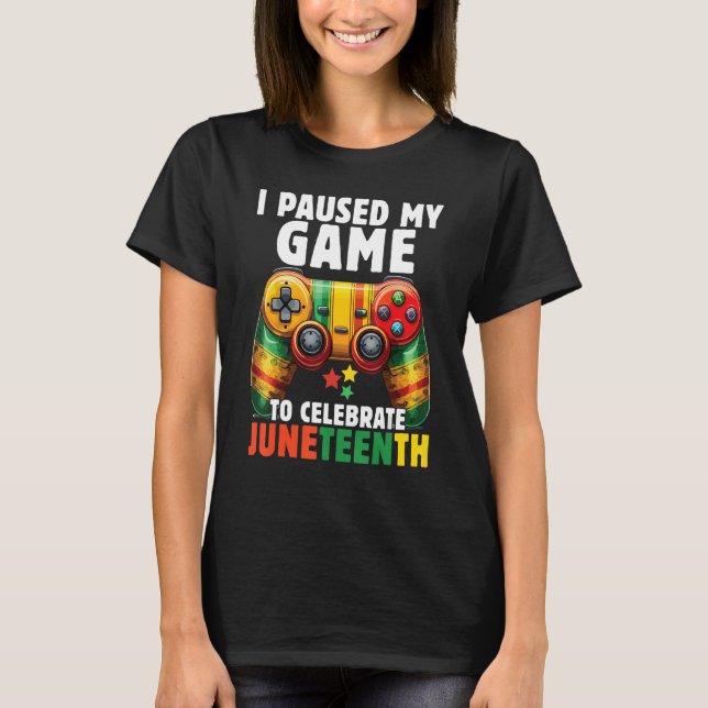 T-shirt I Paused My Game To Celebrate Junenth Black Gamers (Devant)