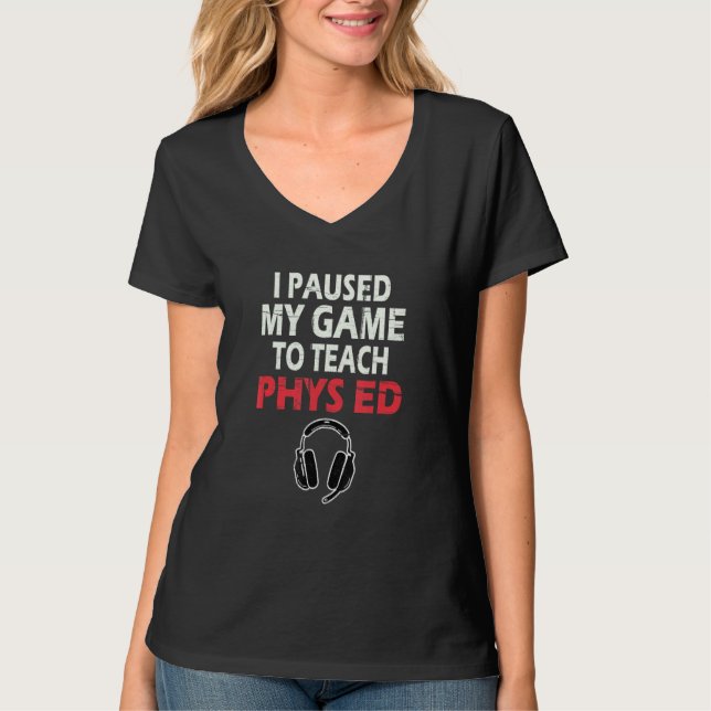 T-shirt I Paused My Game To Teach Phys Ed Physical Educati (Devant)