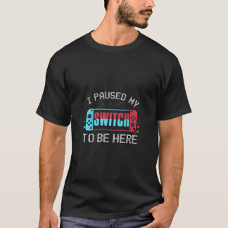 T-shirt I paused my switch to be here Switch Gamer Kids Gi