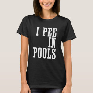 T-shirt I Pee In Pools - Sarcastique Ironique Funny Party 