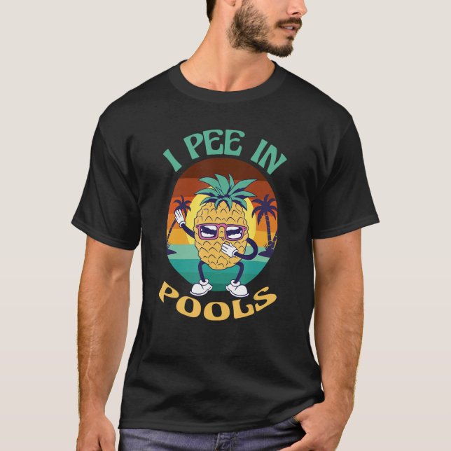 T-shirt I Pee in Pools Tee Funny Hawaiian Pineapple Pool P (Devant)