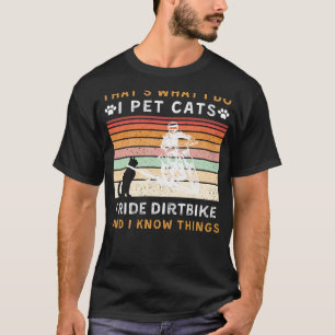 T-shirt I Pet Cats, Ride Dirtbike et Know Thnow Things Fun