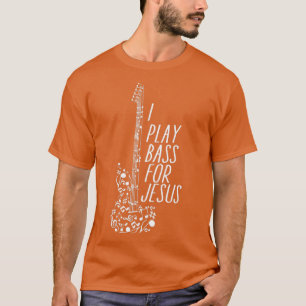 T-shirt I Play bass for jesus