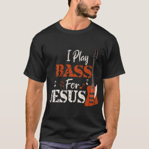 T-shirt I Play Bass for Jesus Guitar Christian Gift