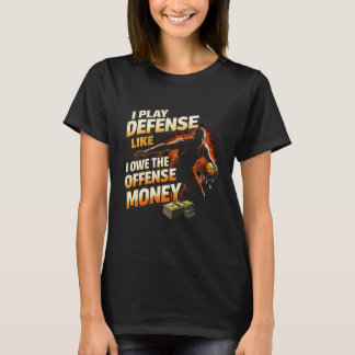 T-shirt I Play Defense Like I Owe Money Funny Basketball