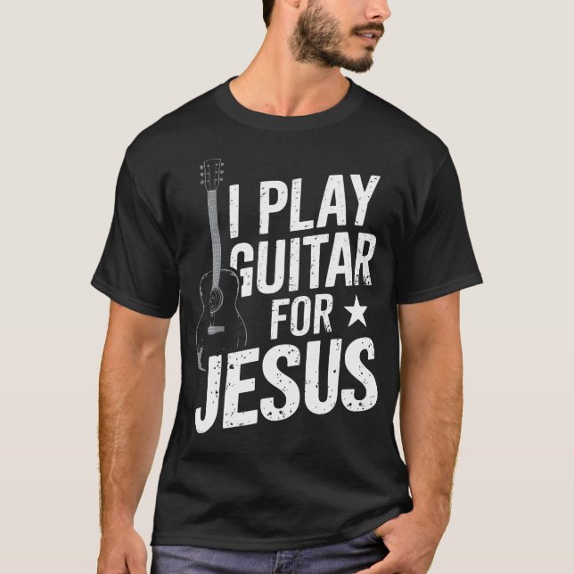 T-shirt I Play Guitar For Jesus Christian Church Guitarist (Devant)