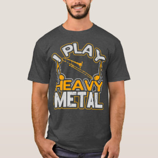 T-shirt I Play Heavy Metal Trombone Player Gift Marching