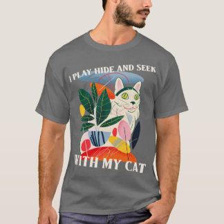 T-shirt I Play Hide and Seek With My Cat Cat Lover