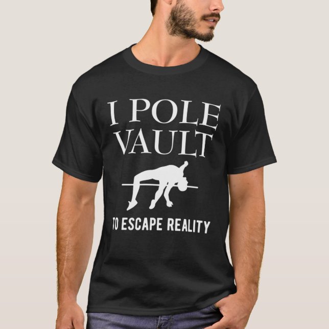 T-shirt I Pole Vault To Escape Reality Pole Vault Athletic (Devant)