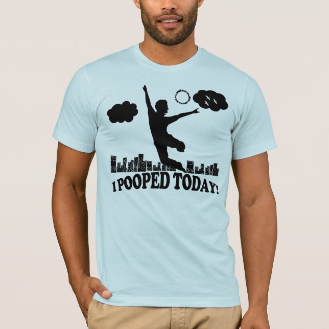 T-shirt I Pooped aujourd'hui (Devant)