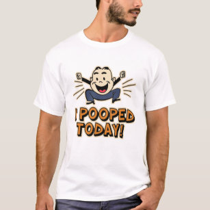 T-shirt I Pooped aujourd'hui !