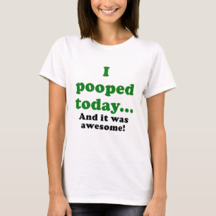 T-shirt I Pooped aujourd'hui et lui étaient