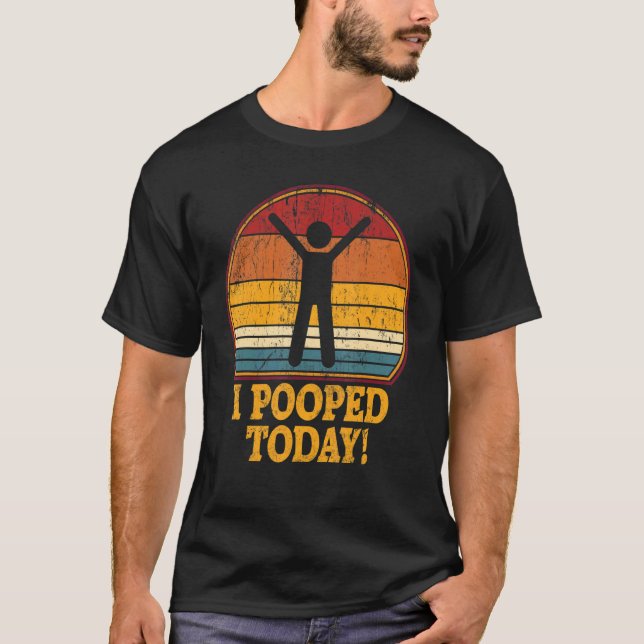 T-shirt I Pooped Today  Retro  Humor I Pooped Today 7 (Devant)