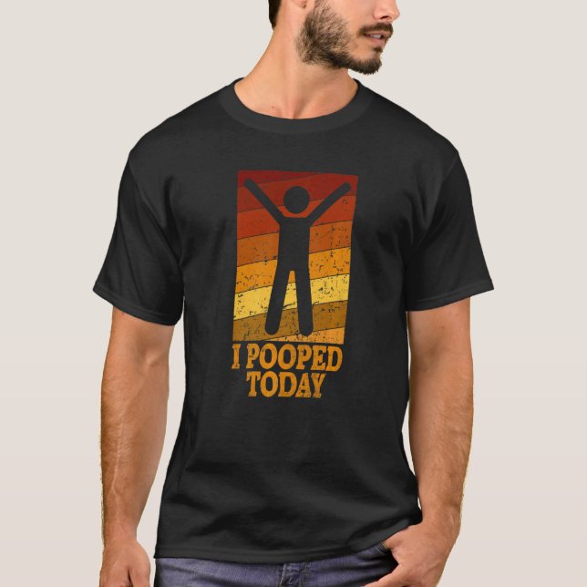 T-shirt I Pooped Today Retro Poop  Toilet Humor I Pooped   (Devant)