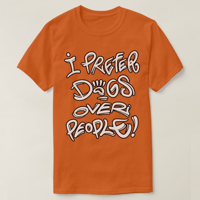 T-shirt I prefer dogs over people (Design devant)