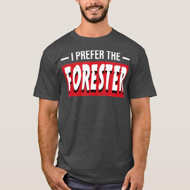 T-shirt I Prefer The Forester Funny Forestry (Devant)