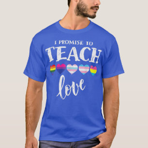 T-shirt I Promise To Teach Love LGBTQ Pride LGBT Proud Tea