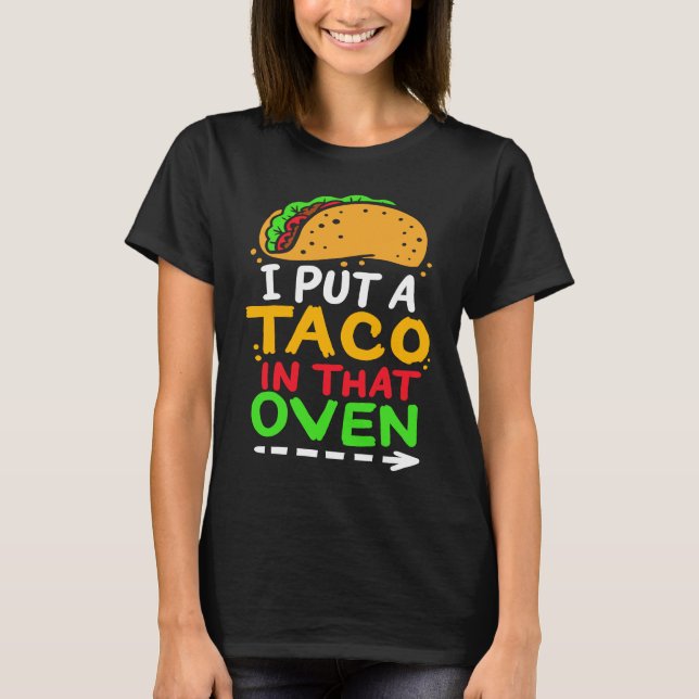 T-shirt I Put A Taco In That Oven Proud Mexican Expecting  (Devant)