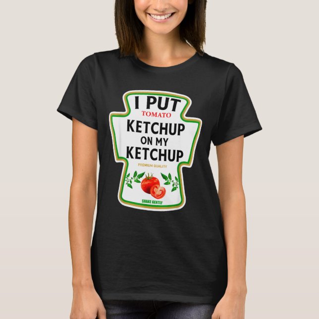 T-shirt I Put Ketchup On My Ketchup 2025 Costume Mustard C (Devant)