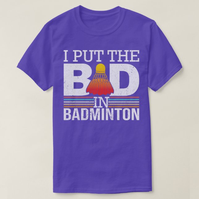 T-shirt I Put the Bad In Badminton (Design devant)