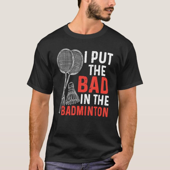 T-shirt I Put The Bad In The Badminton  Badminton Player 3 (Devant)