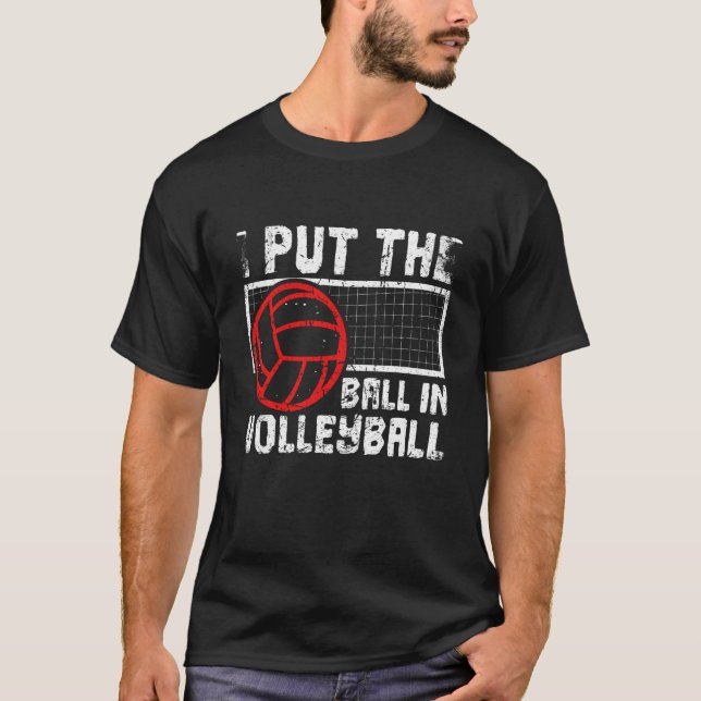 T-shirt I Put The Ball In Volleyball Beach Volleyball (Devant)