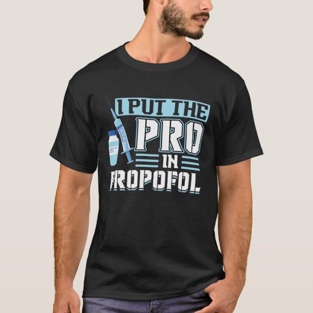 T-shirt I Put The Pro In Propofol Anesthesiologist (Devant)