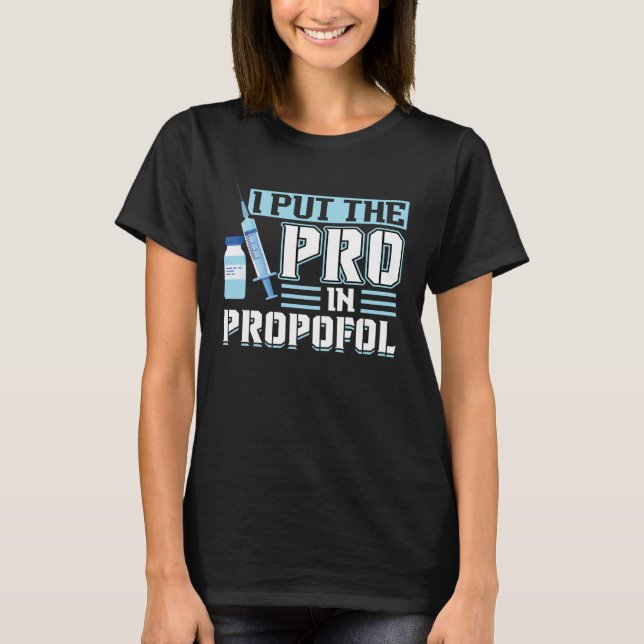 T-shirt I Put The Pro In Propofol Anesthesiologist (Devant)