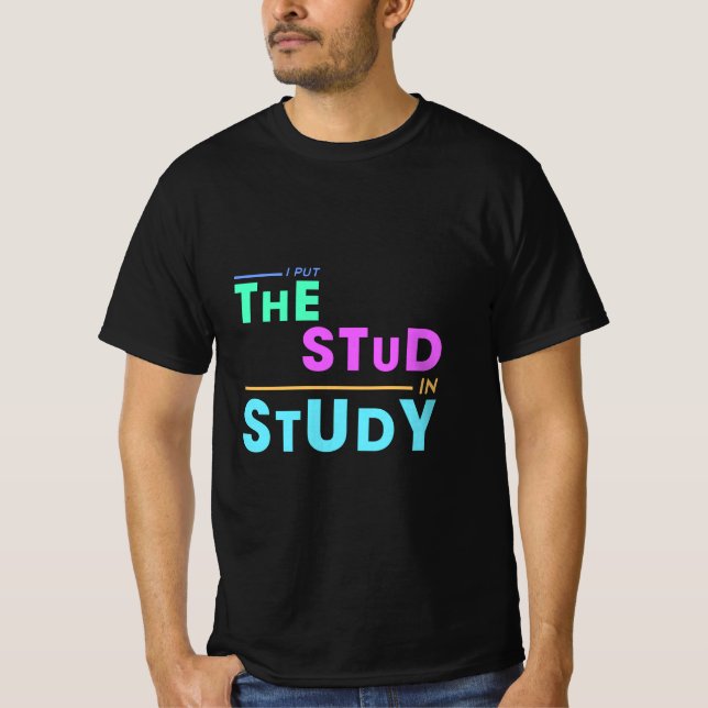 T-shirt I Put the Stud in Study - Drôle Student Design (Devant)